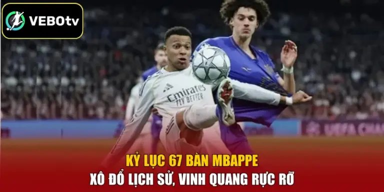 Kỷ Lục 67 Bàn Mbappe - Xô Đổ Lịch Sử, Vinh Quang Rực Rỡ