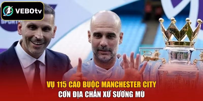 Vụ 115 Cáo Buộc Manchester City – Cơn Địa Chấn Xứ Sương Mù